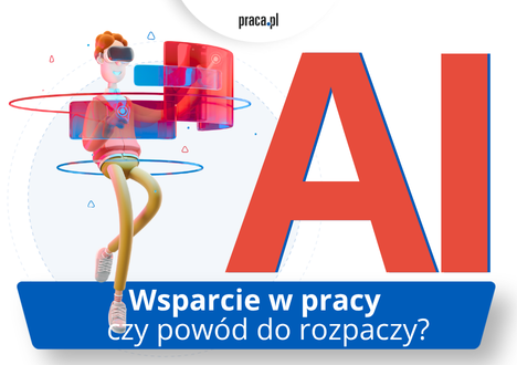 Raport: AI w pracy - wsparcie czy źródło stresu? Jak Polacy radzą sobie z technologiczną zmianą